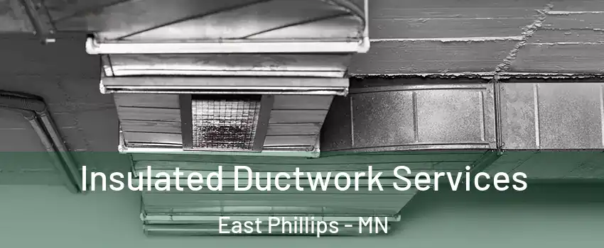 Insulated Ductwork Services East Phillips - MN
