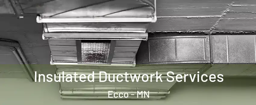 Insulated Ductwork Services Ecco - MN