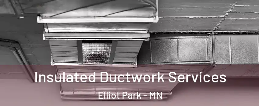 Insulated Ductwork Services Elliot Park - MN