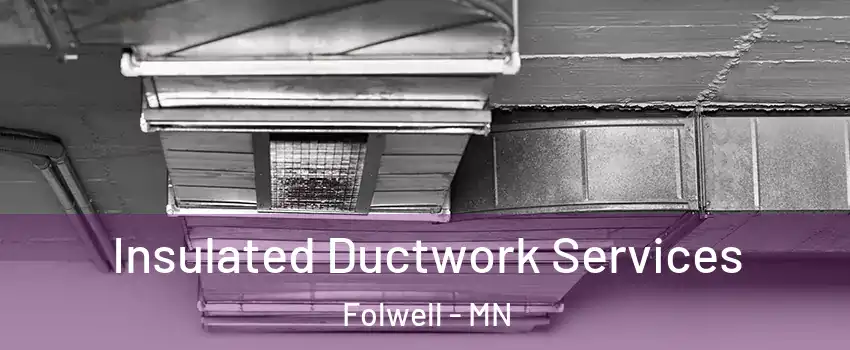 Insulated Ductwork Services Folwell - MN