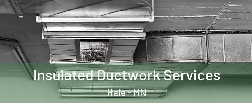Insulated Ductwork Services Hale - MN