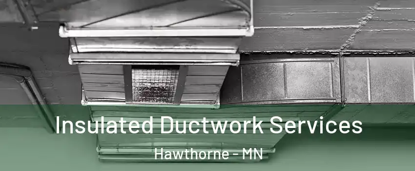 Insulated Ductwork Services Hawthorne - MN