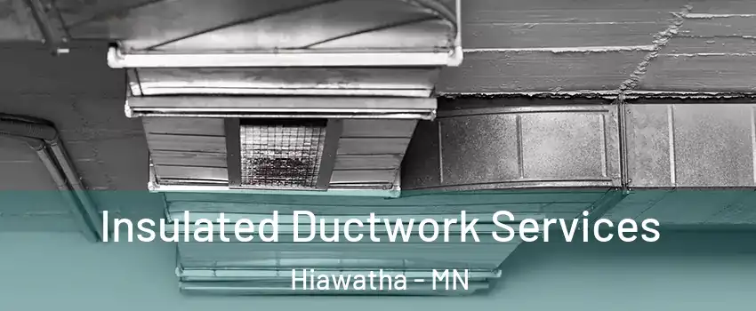 Insulated Ductwork Services Hiawatha - MN