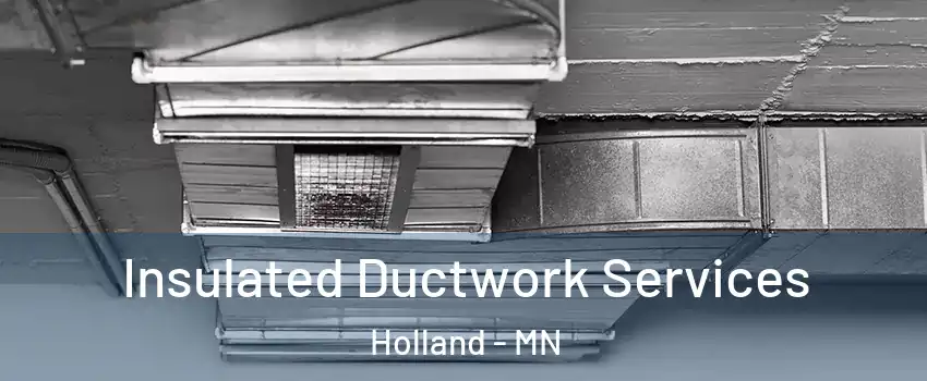 Insulated Ductwork Services Holland - MN