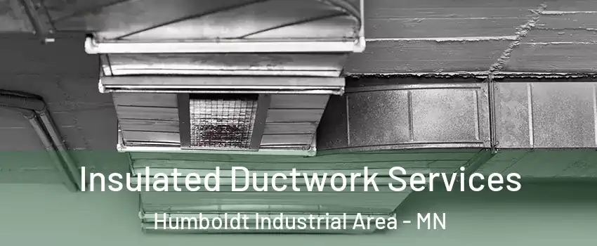 Insulated Ductwork Services Humboldt Industrial Area - MN