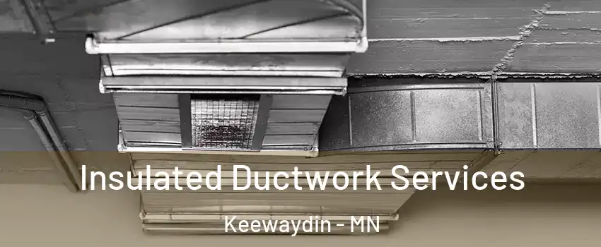 Insulated Ductwork Services Keewaydin - MN