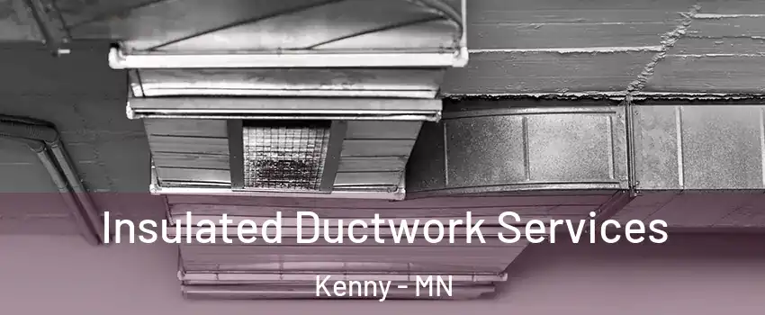 Insulated Ductwork Services Kenny - MN