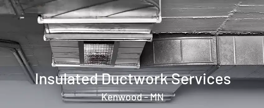Insulated Ductwork Services Kenwood - MN