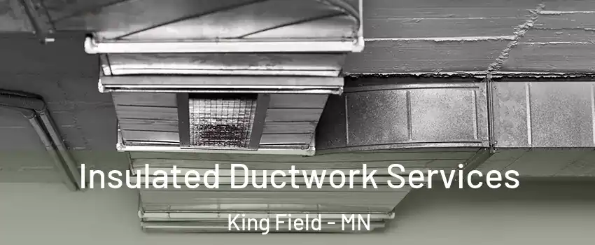 Insulated Ductwork Services King Field - MN