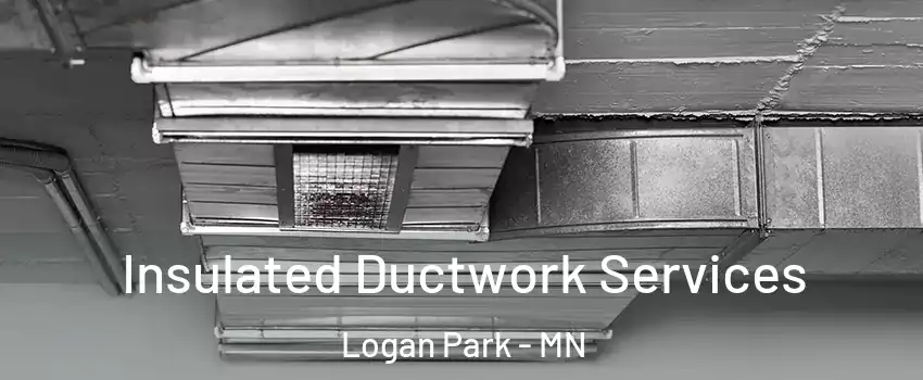Insulated Ductwork Services Logan Park - MN
