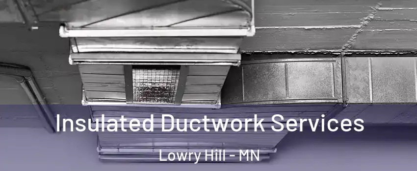 Insulated Ductwork Services Lowry Hill - MN