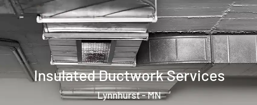Insulated Ductwork Services Lynnhurst - MN