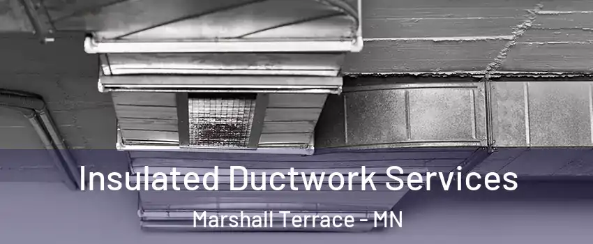 Insulated Ductwork Services Marshall Terrace - MN