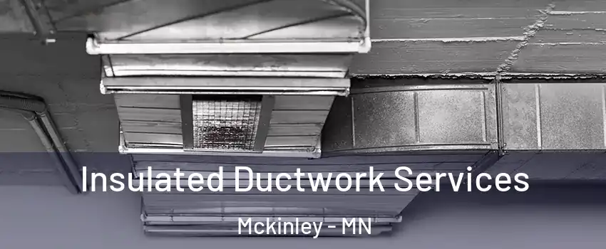 Insulated Ductwork Services Mckinley - MN
