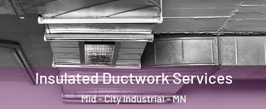 Insulated Ductwork Services Mid - City Industrial - MN