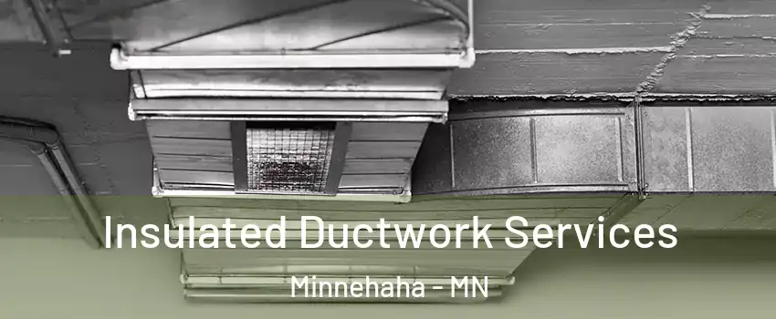 Insulated Ductwork Services Minnehaha - MN
