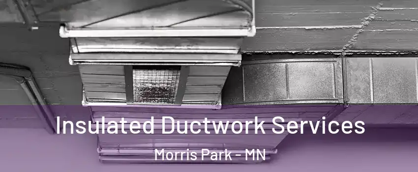 Insulated Ductwork Services Morris Park - MN