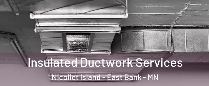 Insulated Ductwork Services Nicollet Island - East Bank - MN