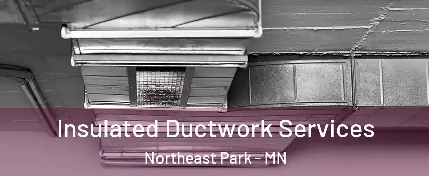 Insulated Ductwork Services Northeast Park - MN