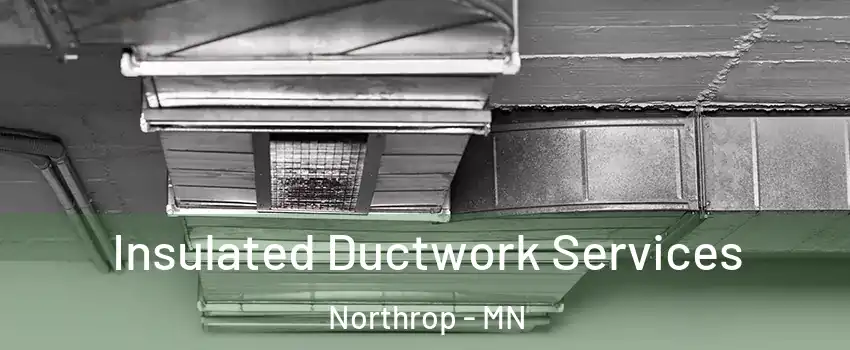 Insulated Ductwork Services Northrop - MN
