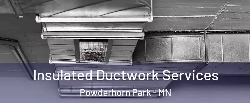 Insulated Ductwork Services Powderhorn Park - MN