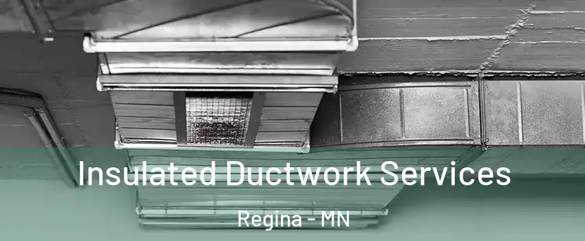 Insulated Ductwork Services Regina - MN