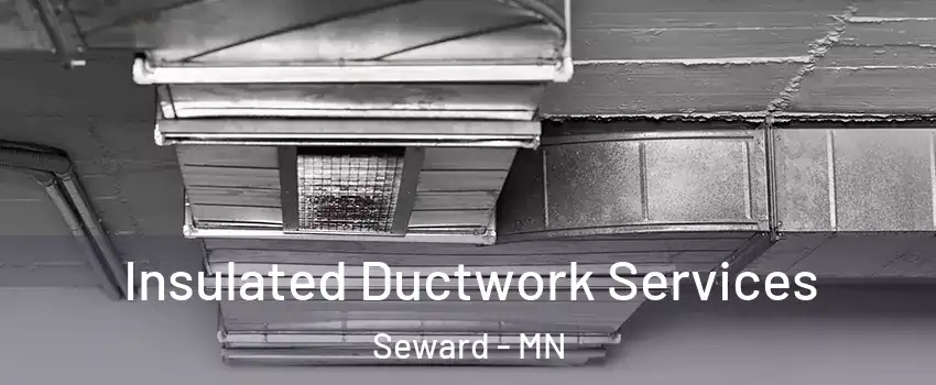 Insulated Ductwork Services Seward - MN