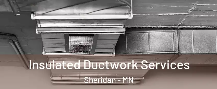 Insulated Ductwork Services Sheridan - MN