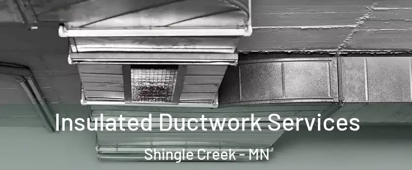 Insulated Ductwork Services Shingle Creek - MN
