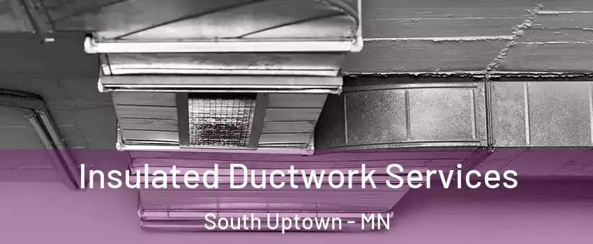 Insulated Ductwork Services South Uptown - MN