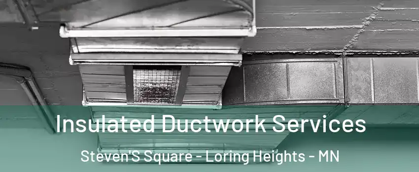 Insulated Ductwork Services Steven'S Square - Loring Heights - MN