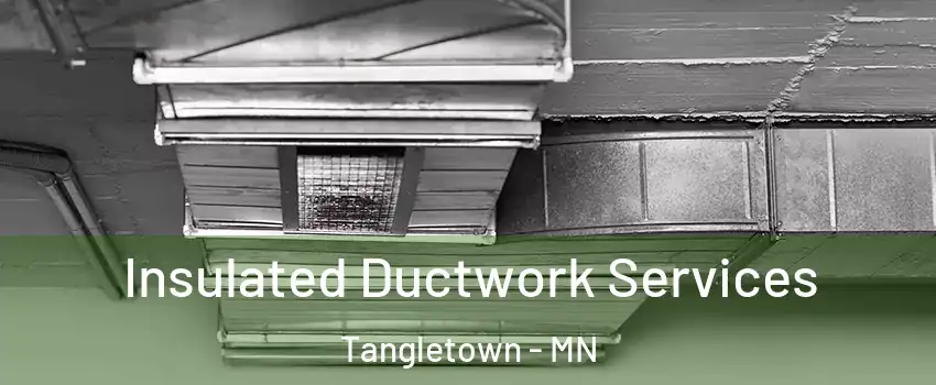 Insulated Ductwork Services Tangletown - MN