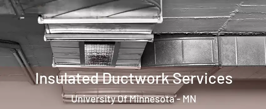 Insulated Ductwork Services University Of Minnesota - MN