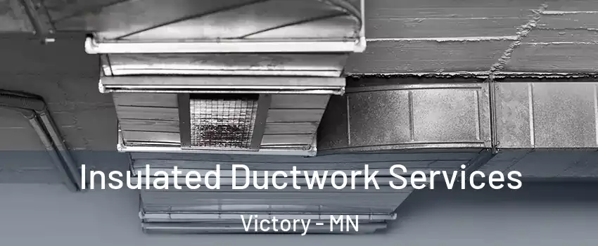 Insulated Ductwork Services Victory - MN