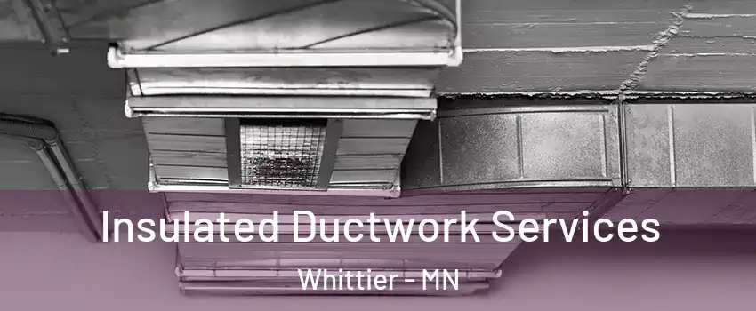Insulated Ductwork Services Whittier - MN