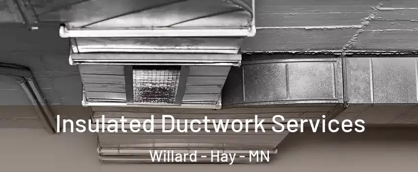Insulated Ductwork Services Willard - Hay - MN