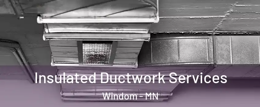 Insulated Ductwork Services Windom - MN