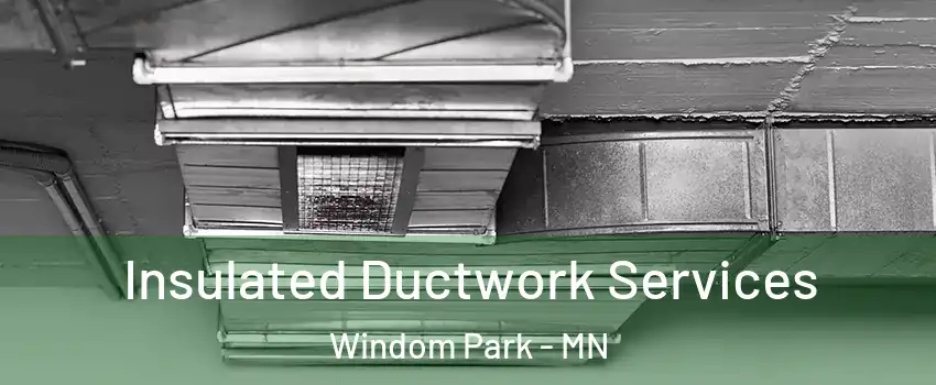 Insulated Ductwork Services Windom Park - MN