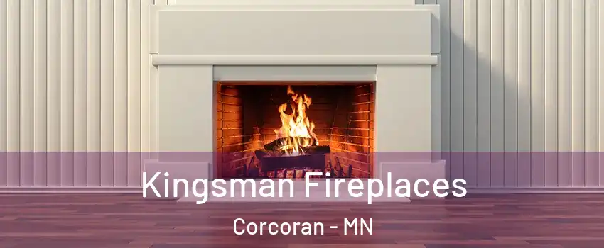 Kingsman Fireplaces Corcoran - MN