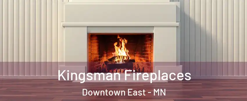 Kingsman Fireplaces Downtown East - MN