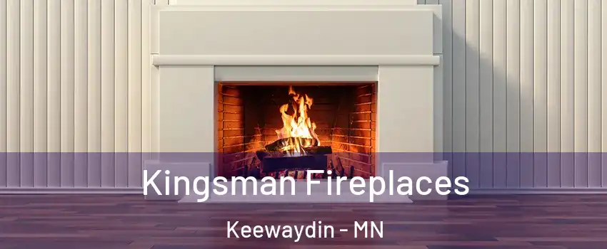 Kingsman Fireplaces Keewaydin - MN