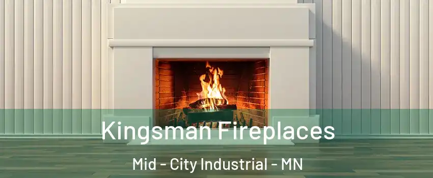 Kingsman Fireplaces Mid - City Industrial - MN