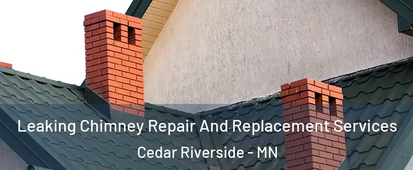 Leaking Chimney Repair And Replacement Services Cedar Riverside - MN
