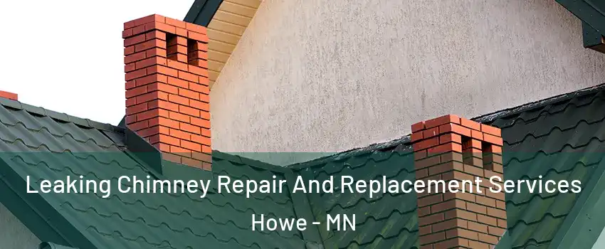 Leaking Chimney Repair And Replacement Services Howe - MN
