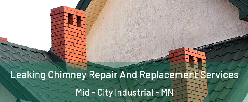 Leaking Chimney Repair And Replacement Services Mid - City Industrial - MN