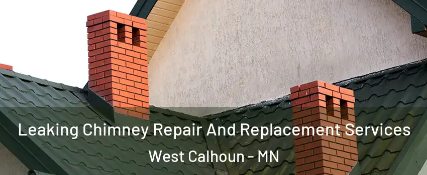 Leaking Chimney Repair And Replacement Services West Calhoun - MN