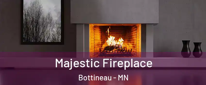 Majestic Fireplace Bottineau - MN
