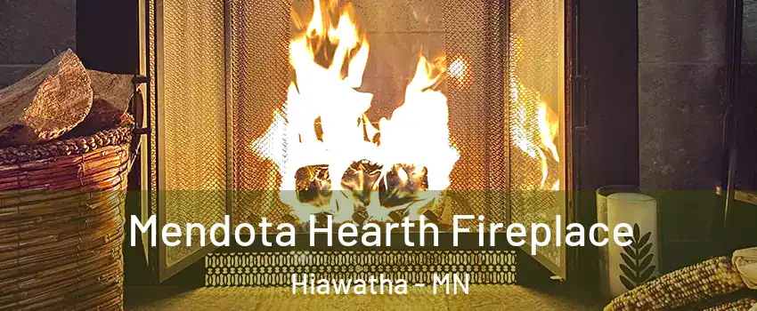 Mendota Hearth Fireplace Hiawatha - MN