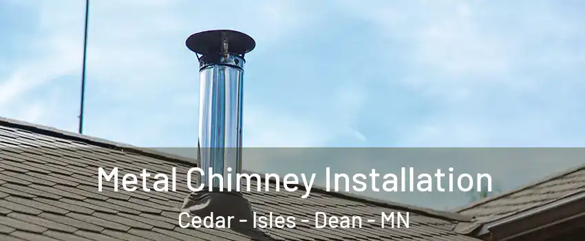 Metal Chimney Installation Cedar - Isles - Dean - MN