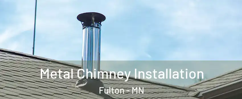 Metal Chimney Installation Fulton - MN